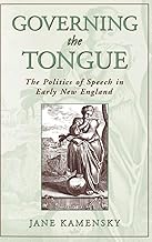 Governing the Tongue: The Politics of Speech in Early New England