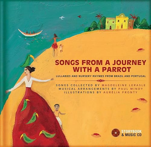 Songs from a Journey with a Parrot: Lullabies and Nursery Rhymes from Brazil and Portugal [With CD (Audio)]: Lullabies and Nursery Rhymes from Portugal and Brazil