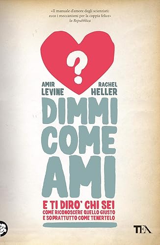 Dimmi come ami e ti dirò chi sei. Come riconoscere quello giusto e soprattutto come tenerlo