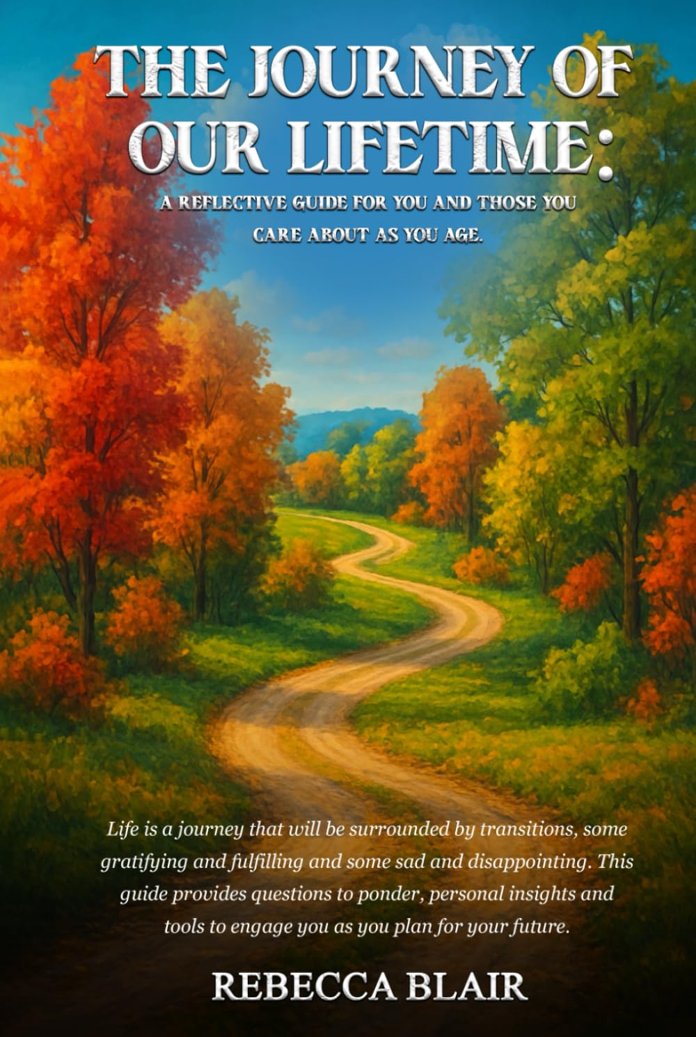 The Journey of Our Lifetime: A Reflective Guide for You and Those You Care About as You Age