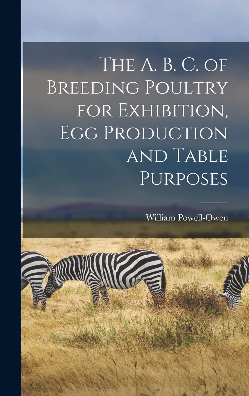 The A. B. C. of Breeding Poultry for Exhibition, egg Production and Table Purposes