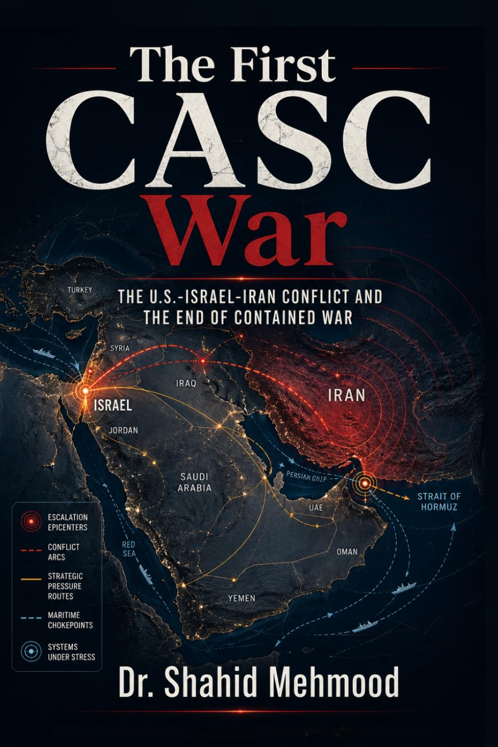 The First CASC War The U.S.-Israel-Iran Conflict and the End of Contained War: The U.S.-Israel-Iran Conflict and the End of Contained War (The CASC Series)