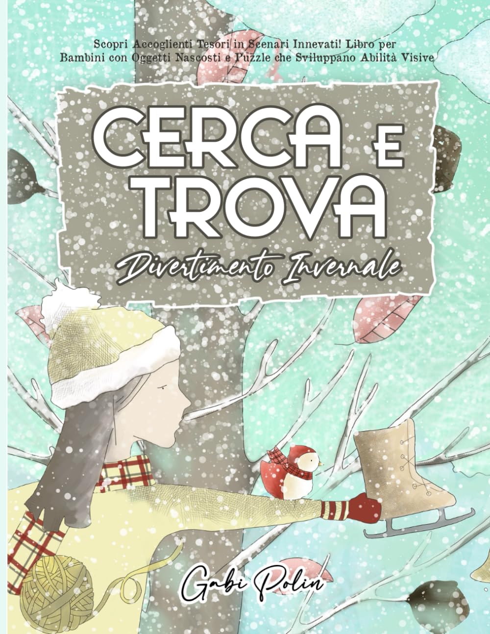 Cerca e Trova Divertimento Invernale: Scopri Accoglienti Tesori in Scenari Innevati! Libro per Bambini con Oggetti Nascosti e Puzzle che Sviluppano Abilità Visive