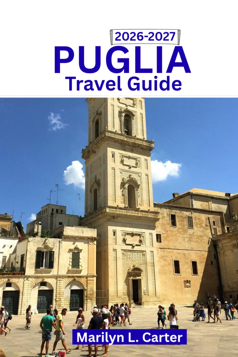 Puglia Travel Guide 2026-2027: Discover The Food, Beaches, Adventure, Culture And Soul Of Southern Italy. (Destination Diaries)
