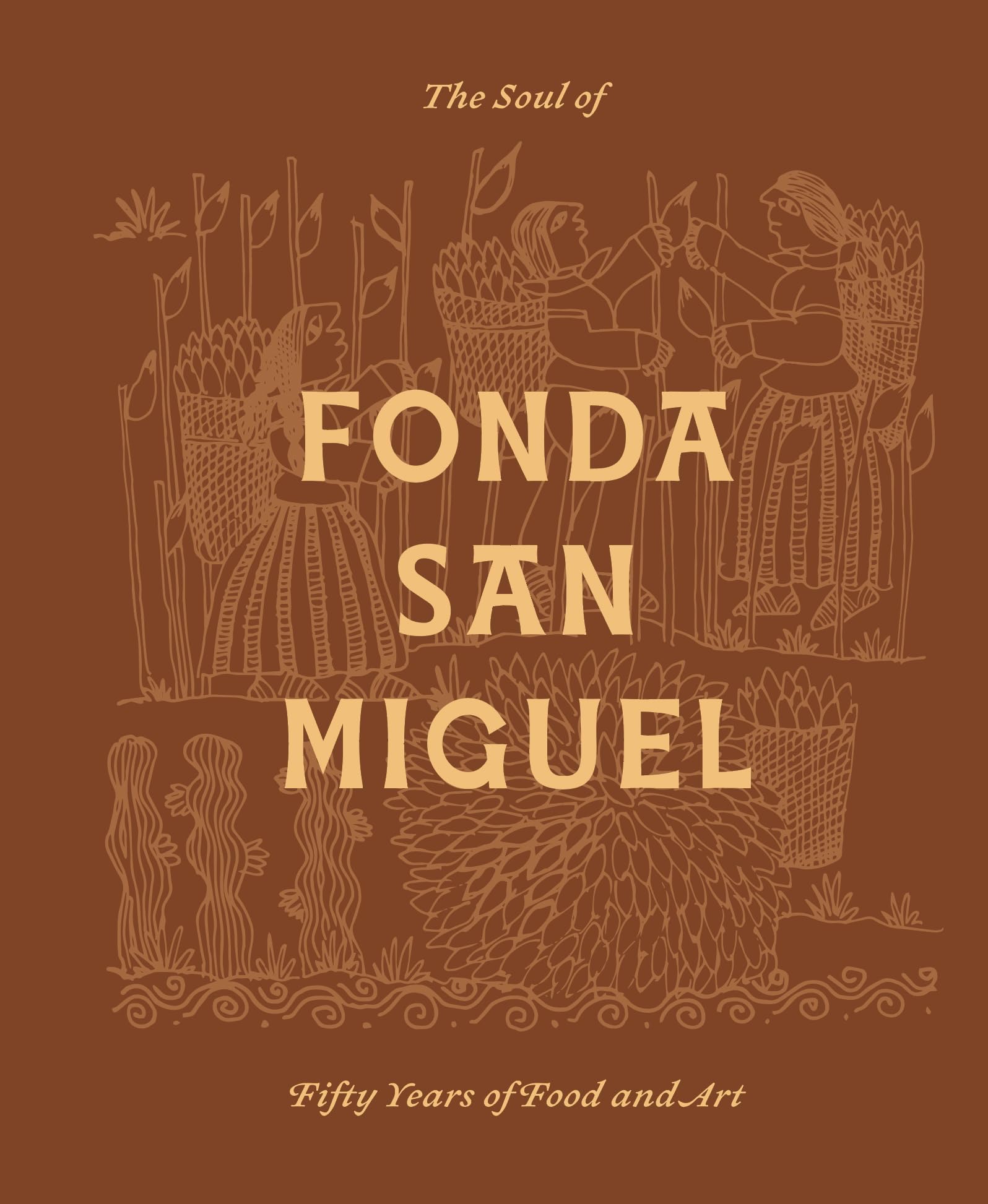 The Soul of Fonda San Miguel: Fifty Years of Food and Art