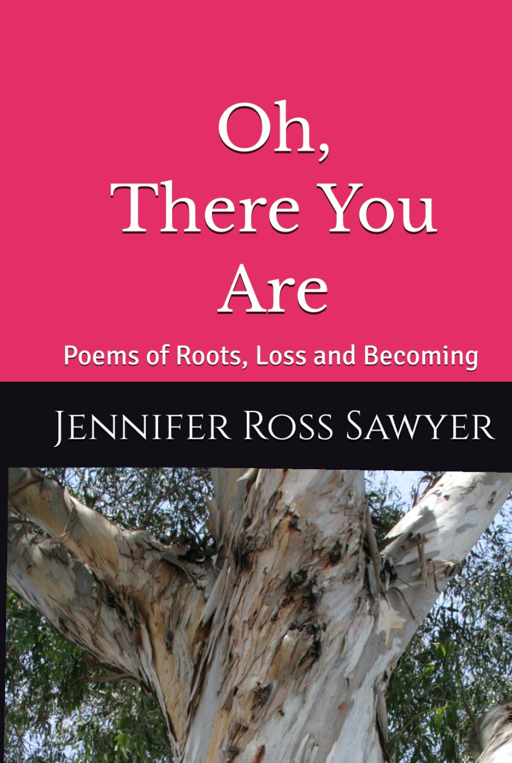 Oh, There You Are: Poems of Roots, Loss and Becoming
