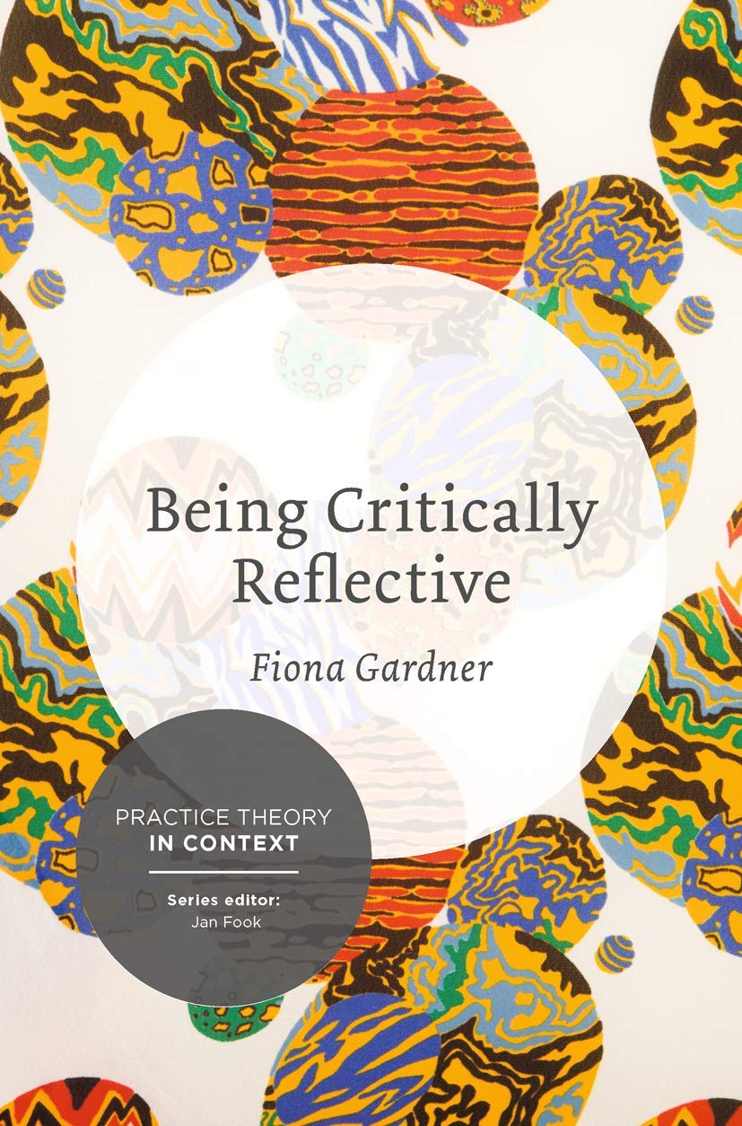 Being Critically Reflective: Engaging in Holistic Practice: 3 (Practice Theory in Context)