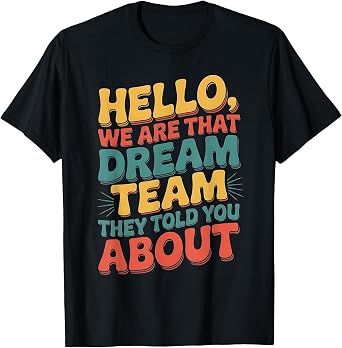 Hello we are that Dream Team They Told You About T-Shirt
