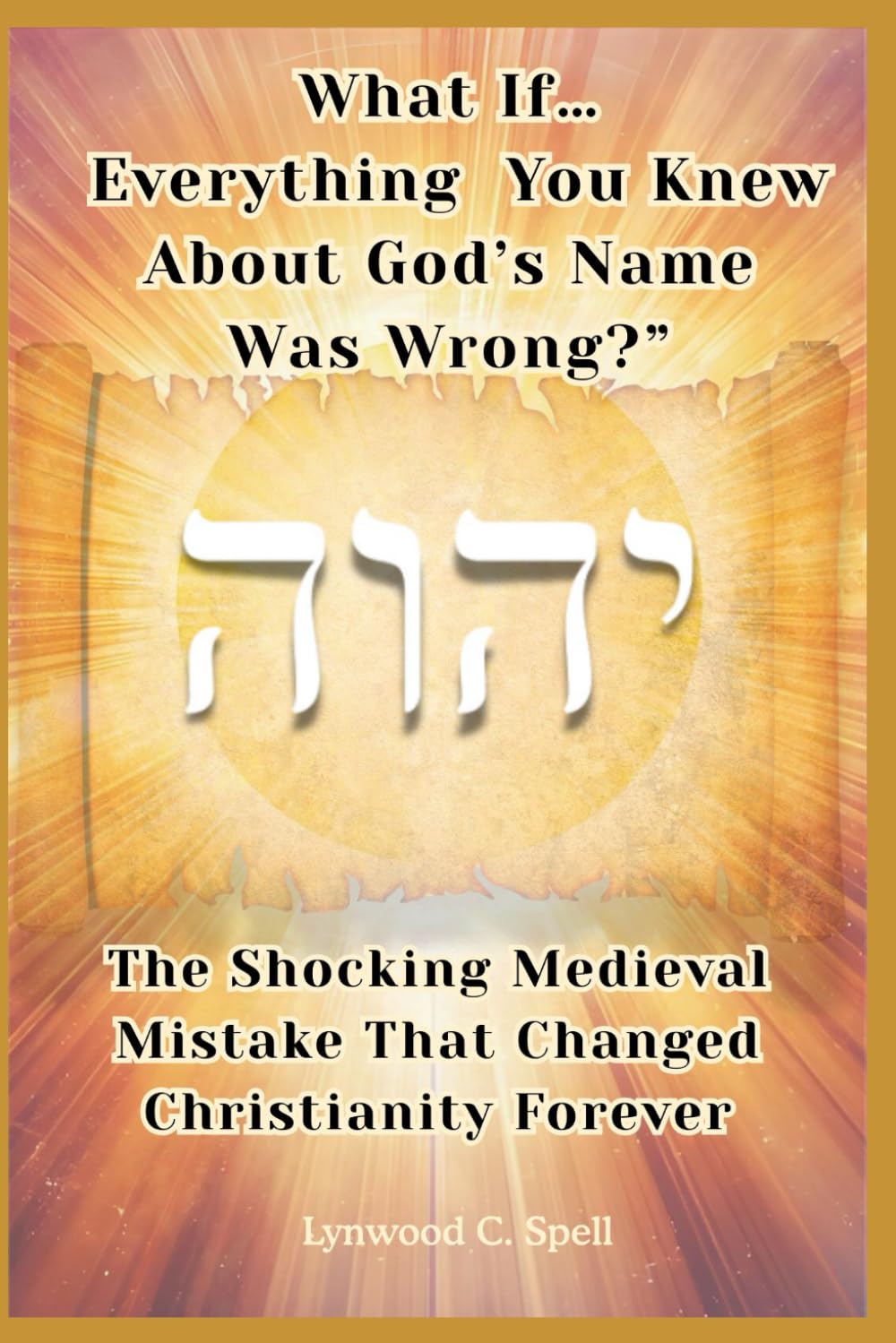 What If Everything You Knew About God's Name Was Wrong: The Shocking Medieval Mistake That Changed Christianity Forever