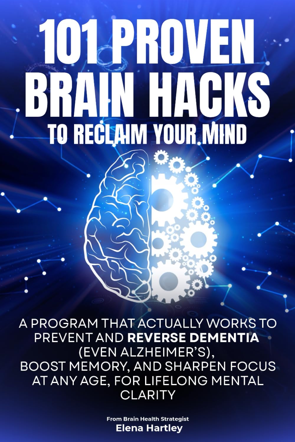 101 PROVEN BRAIN HACKS TO RECLAIM YOUR MIND: A Program That Actually Works to Prevent and Reverse Dementia (Even Alzheimer’s), Boost Memory, and Sharpen Focus at Any Age, for Lifelong Mental Clarity      Paperback – October 31, 2025