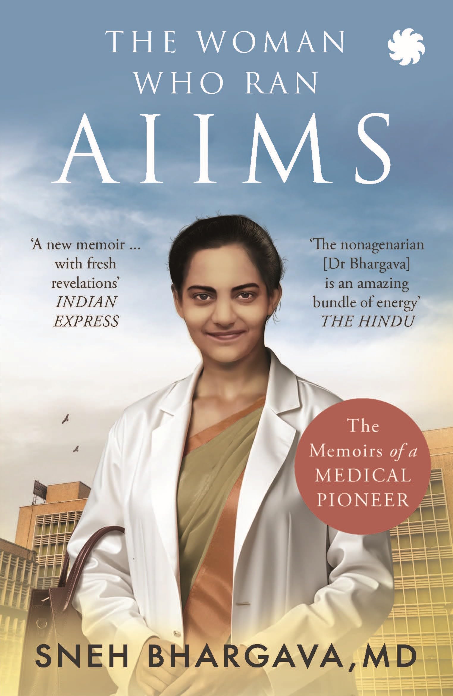 THE WOMAN WHO RAN AIIMS : The Memoirs of a Medical Pioneer