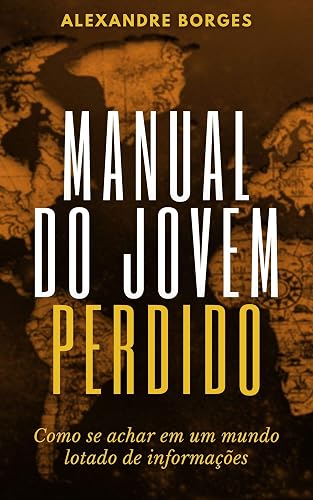 Manual do Jovem Perdido: Como se achar em um mundo lotado de informações