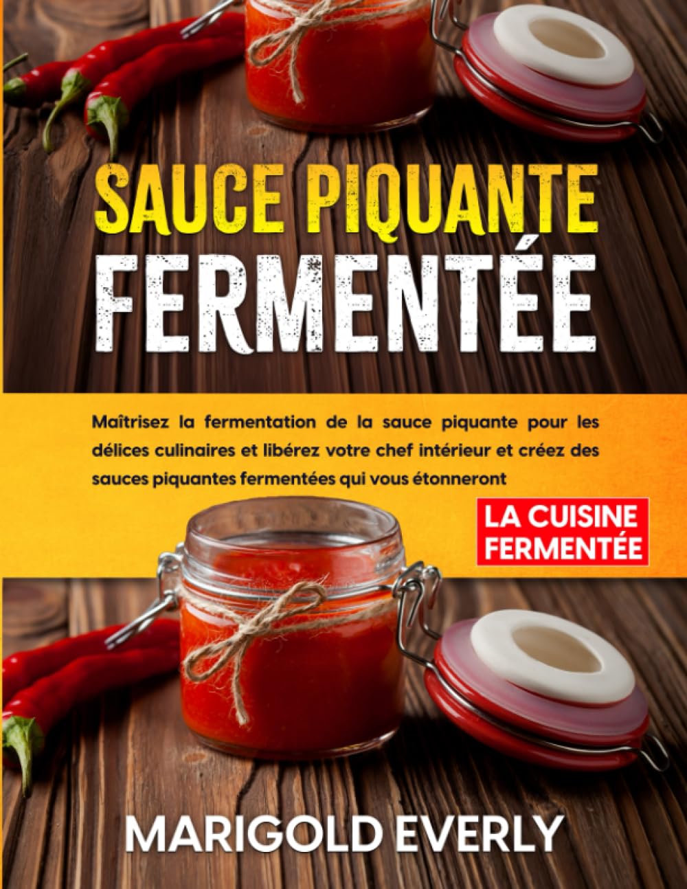 Sauce Piquante Fermentée: La Cuisine Fermentée - Maîtrisez la fermentation de la sauce piquante pour les délices culinaires et libérez votre chef ... piquantes fermentées qui vous étonneront