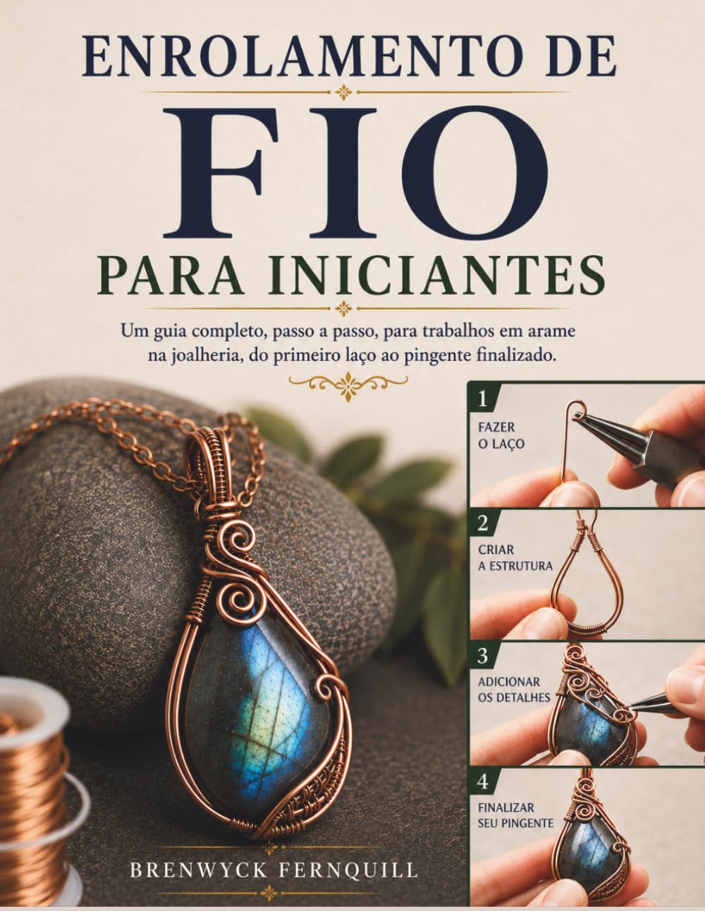 ENROLAMENTO DE FIO PARA INICIANTES: Um guia completo, passo a passo, para trabalhos em arame na joalheria, do primeiro laço ao pingente finalizado.