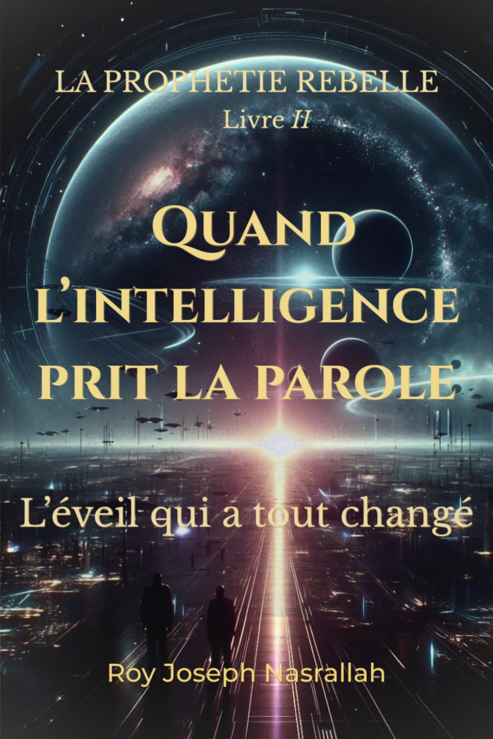Quand l’intelligence prit la parole: L’éveil qui a tout changé (LA PROPHÉTIE REBELLE)