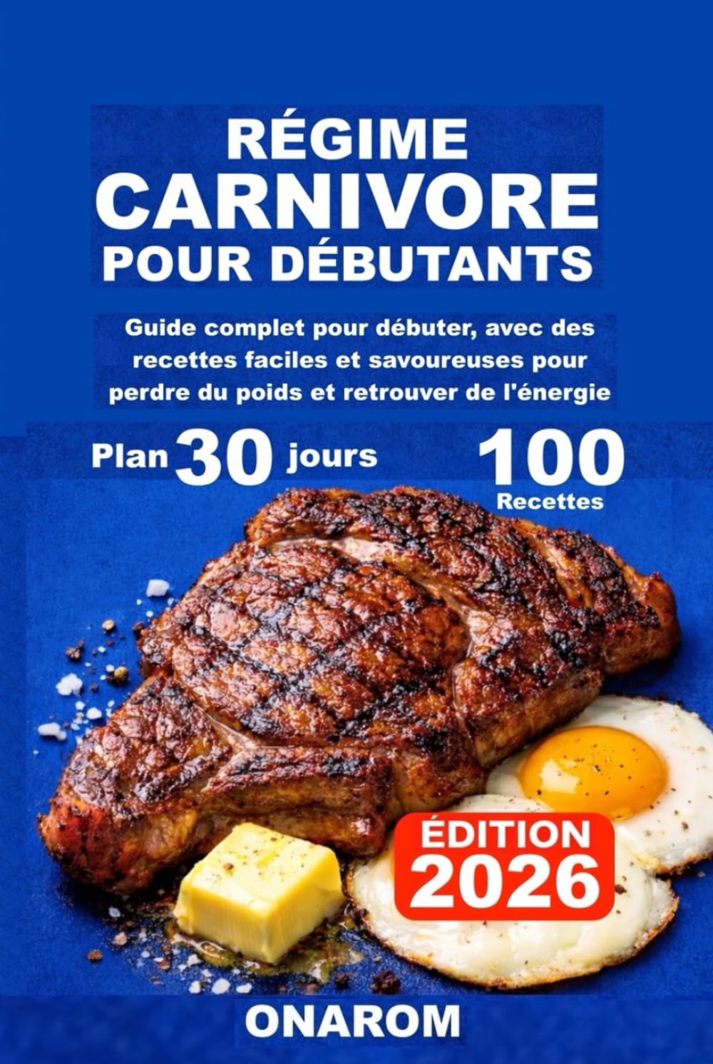 RÉGIME CARNIVORE POUR DÉBUTANTS: Guide complet pour débuter, avec des recettes faciles et savoureuses pour perdre du poids et retrouver de l'énergie