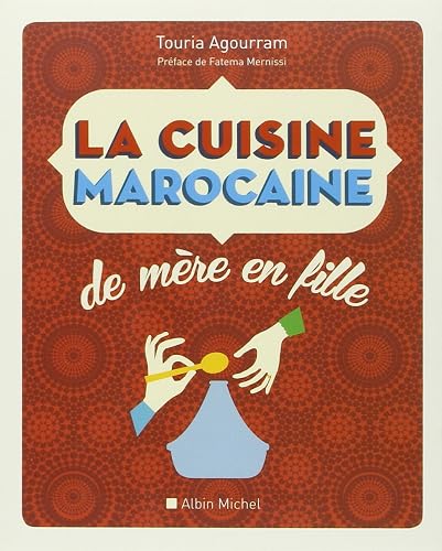 La Cuisine marocaine de mère en fille: 210 recettes et variantes