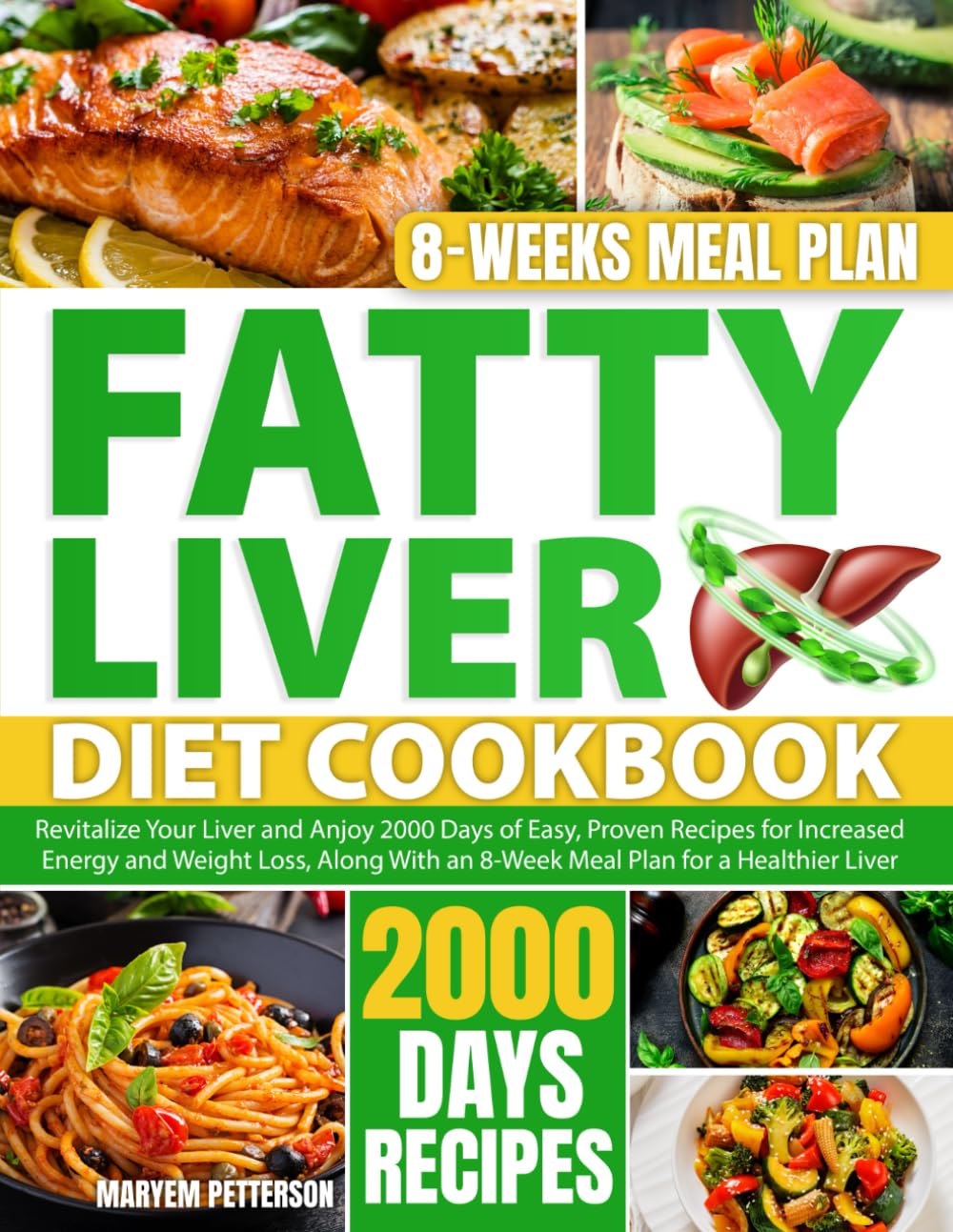 FATTY LIVER DIET COOKBOOK: Revitalize Your Liver and Anjoy 2000 Days of Easy, Proven Recipes for Increased Energy and Weight Loss, Along With an 8-Week Meal Plan for a Healthier Liver