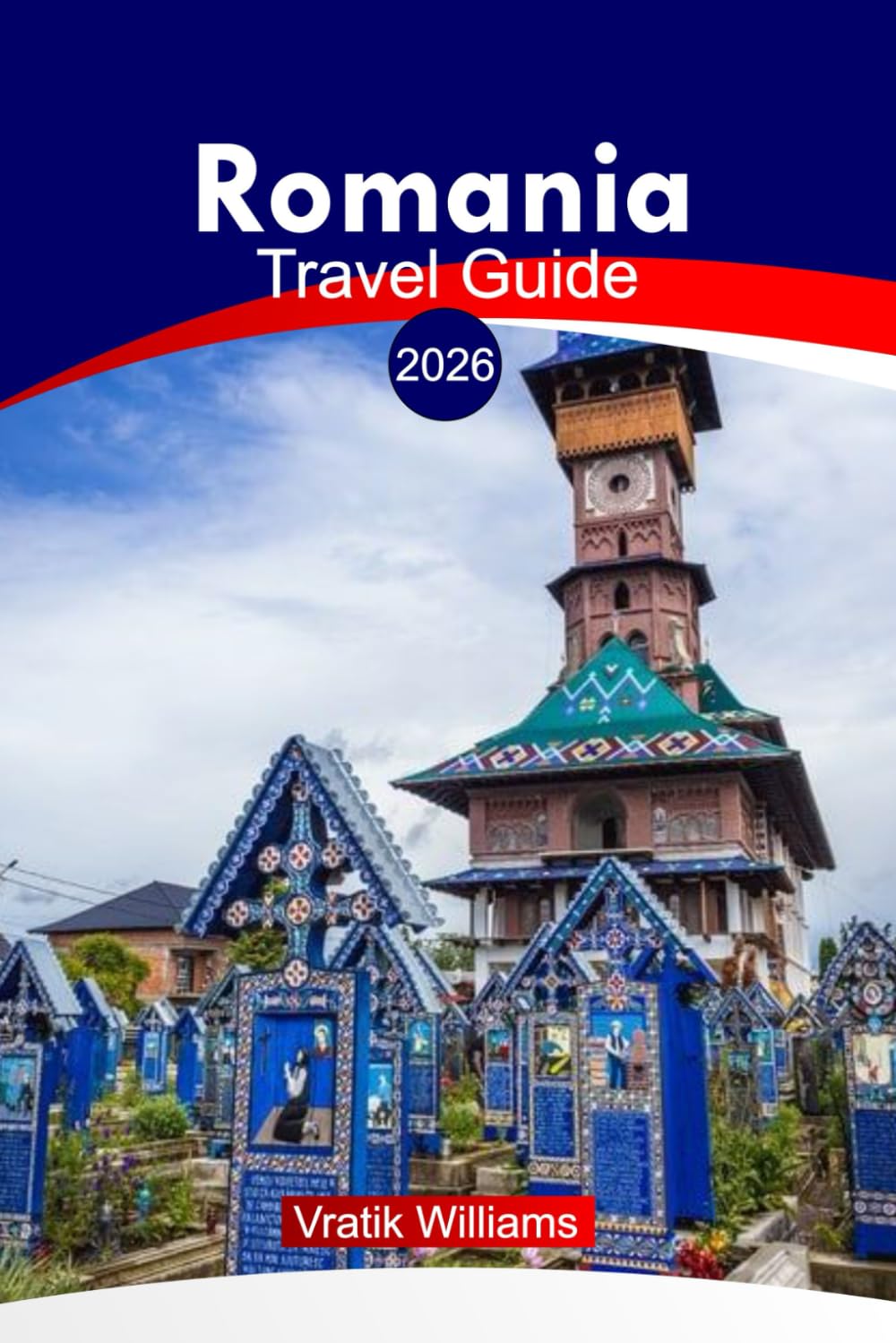 ROMANIA TRAVEL GUIDE 2026: “Romania Adventures: Insider Routes, Cultural Tours, Local Secrets, Maps & Itineraries Across The Country”