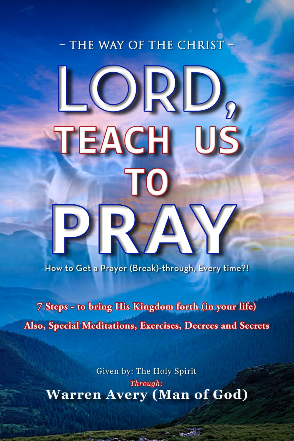 LORD, TEACH US TO PRAY: How to get a prayer (break) through – Every-time?!