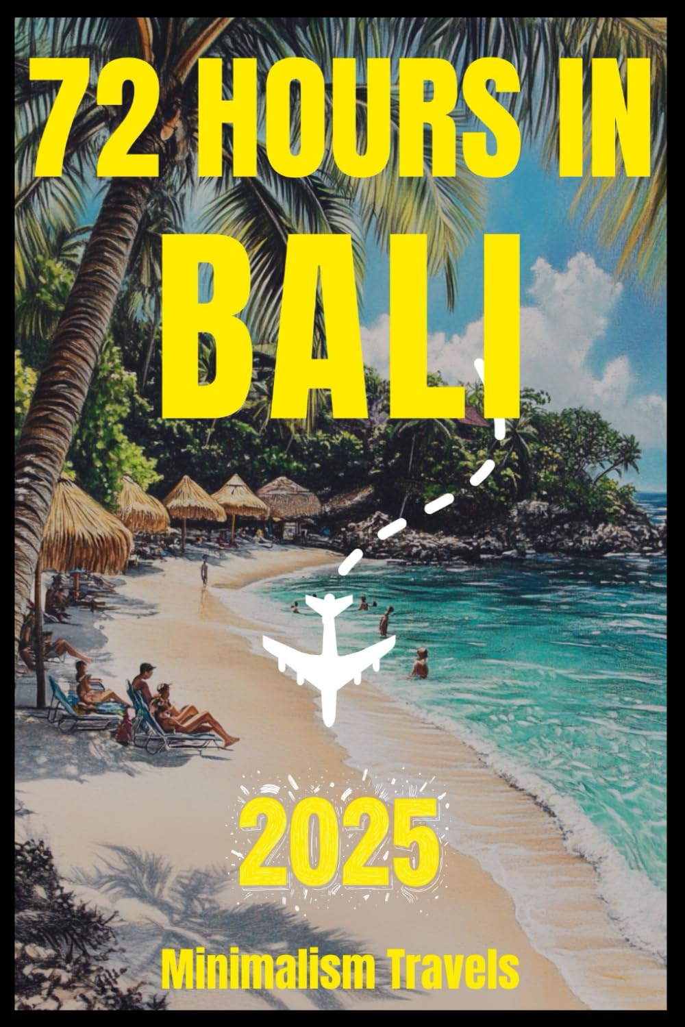 72 Hours in Bali: Practical Travel Guide For Solo & Budget Couple (South East Asia Handy Travel Book)