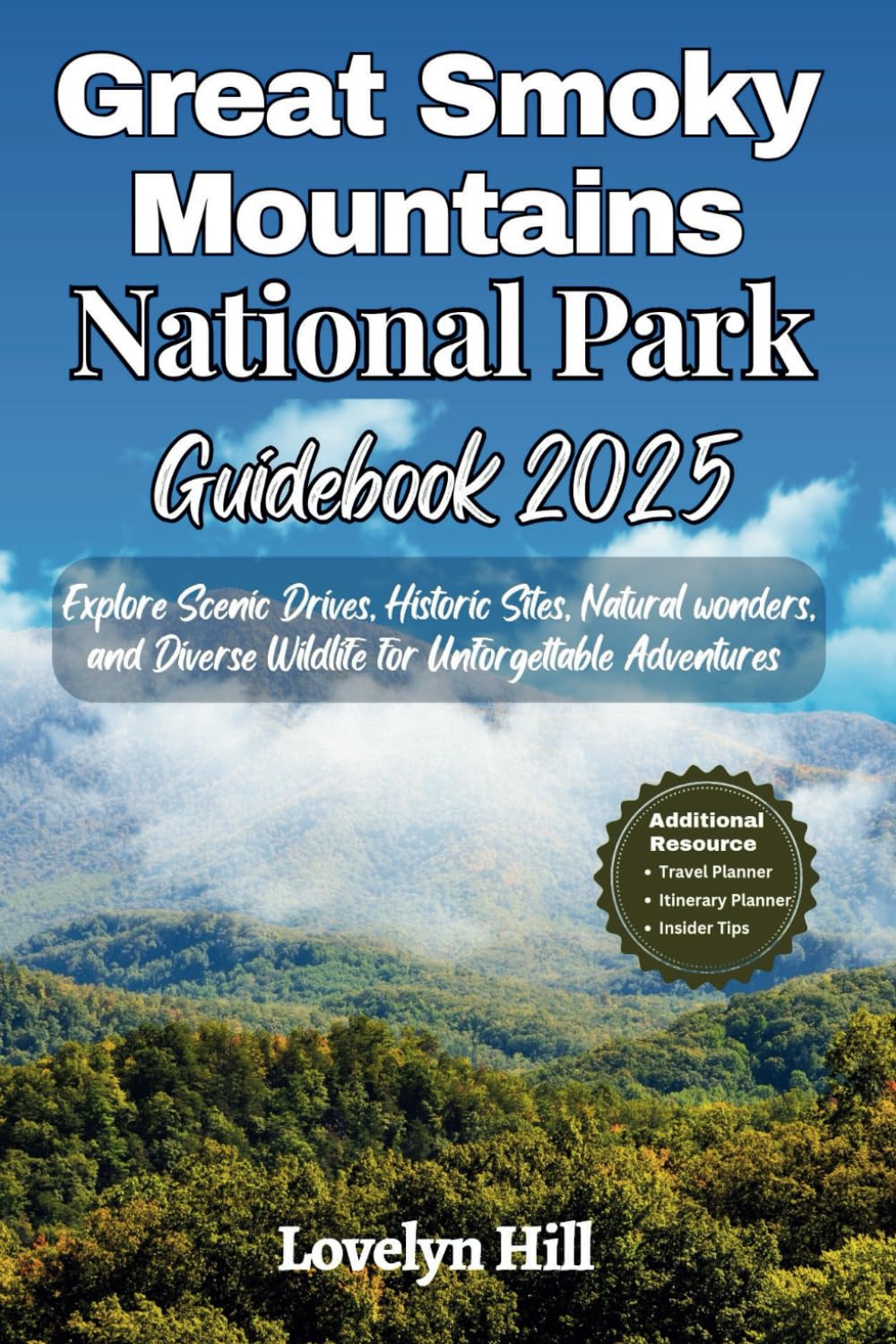 Great Smoky Mountains National Park Guidebook 2025: Explore Scenic Drives, Historic Sites, Natural wonders, and Diverse Wildlife for Unforgettable Adventures (Global Travel Guide Series)