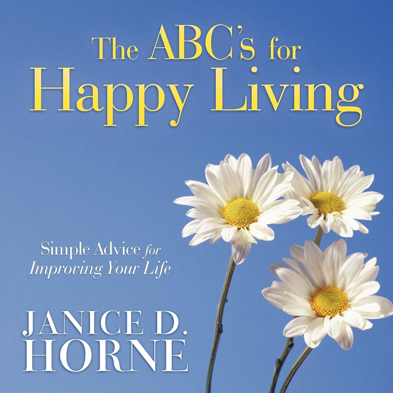 The ABC's for Happy Living: Simple Advice for Improving Your Life