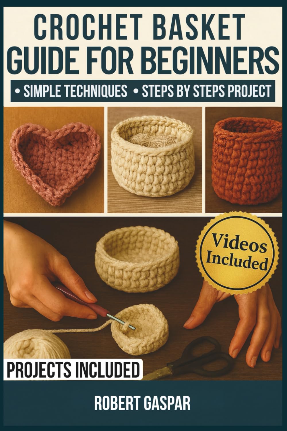 Crochet Basket Guide For Beginners: Essential Techniques and Troubleshooting Tips for Making Beautiful, Professional-Quality Home Baskets