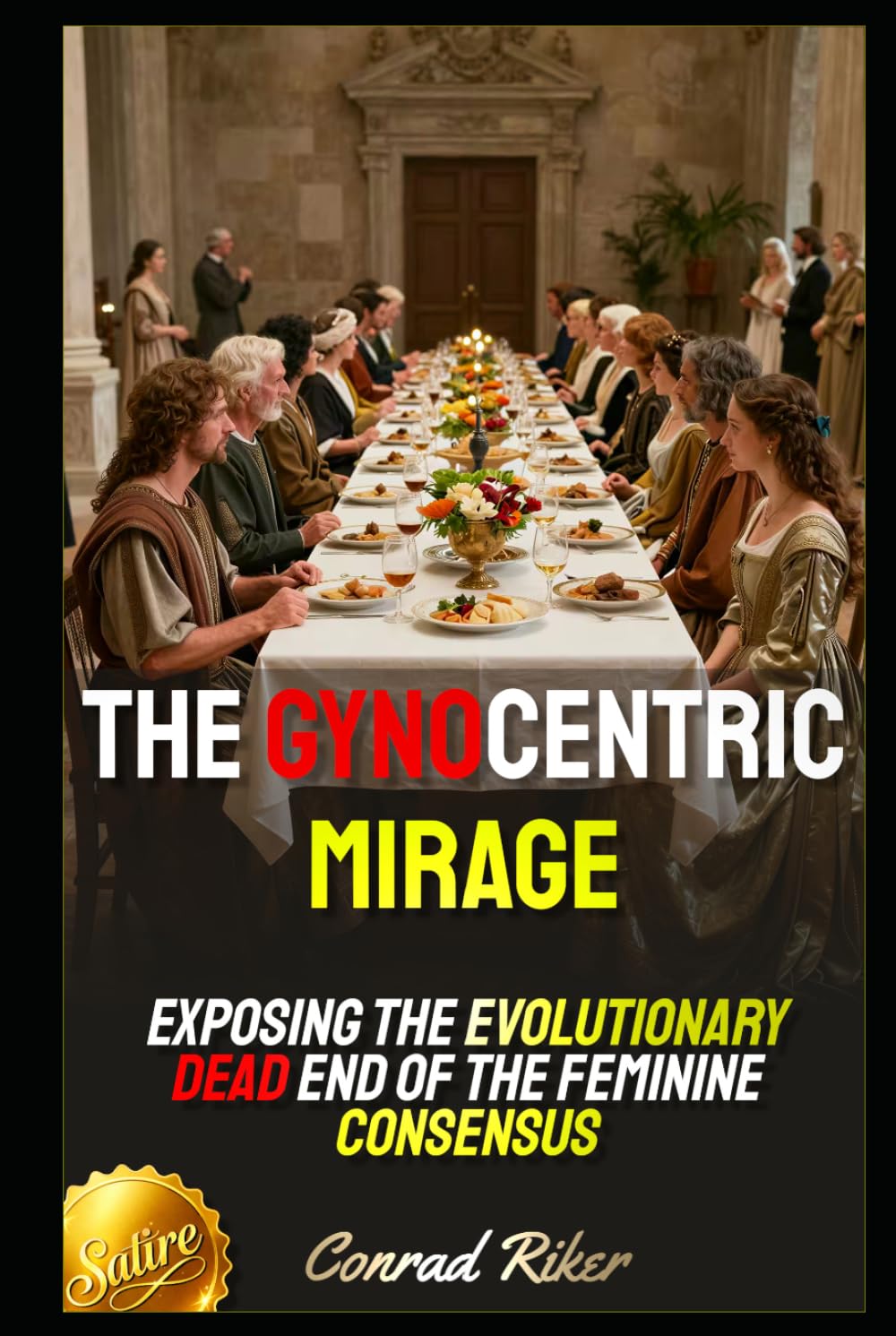 The Gynocentric Mirage: Exposing the Evolutionary Dead End of the Feminine Consensus (Redpilled Female Supremacy (satire))