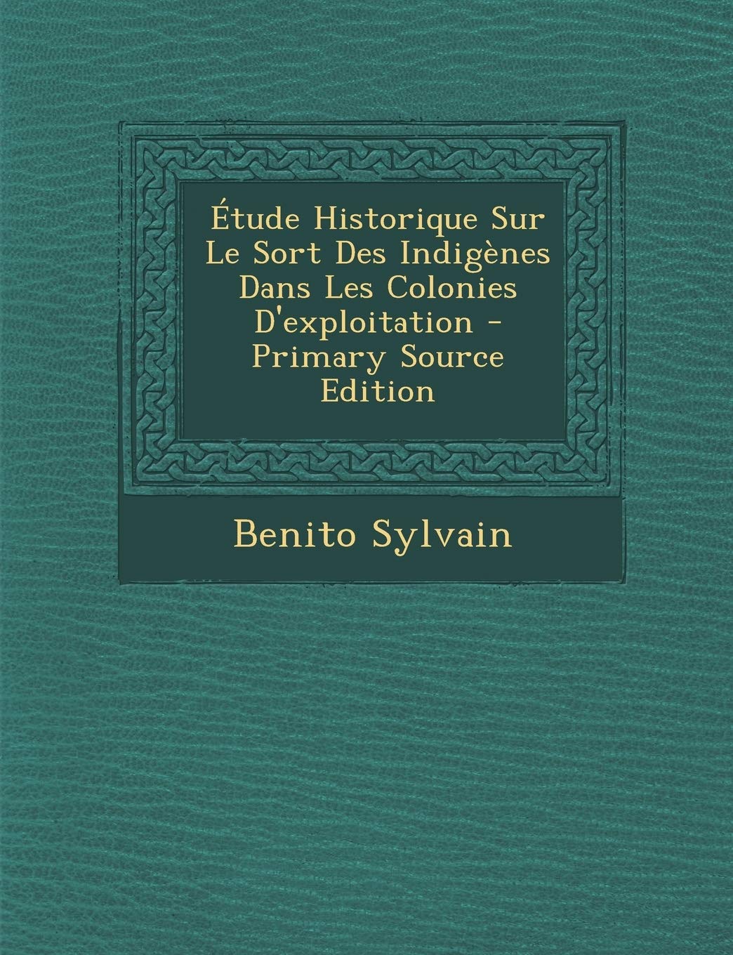 tude Historique Sur Le Sort Des Indignes Dans Les Colonies D'exploitation
