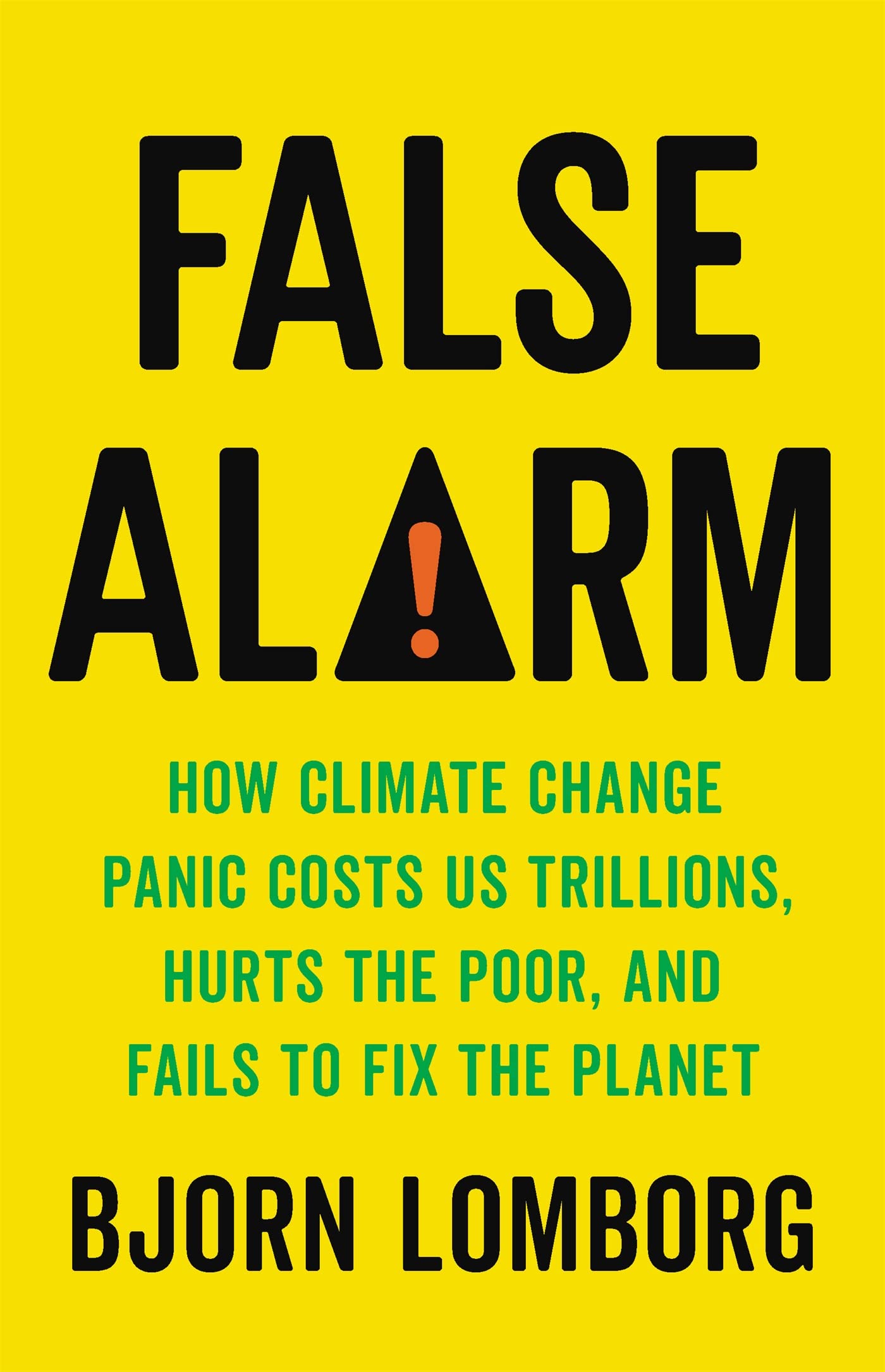 False Alarm: How Climate Change Panic Costs Us Trillions, Hurts the Poor, and Fails to Fix the Planet Hardcover – July 14, 2020
