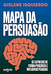 Mapa da persuasão: Se expresse de forma poderosa e influencie pessoas