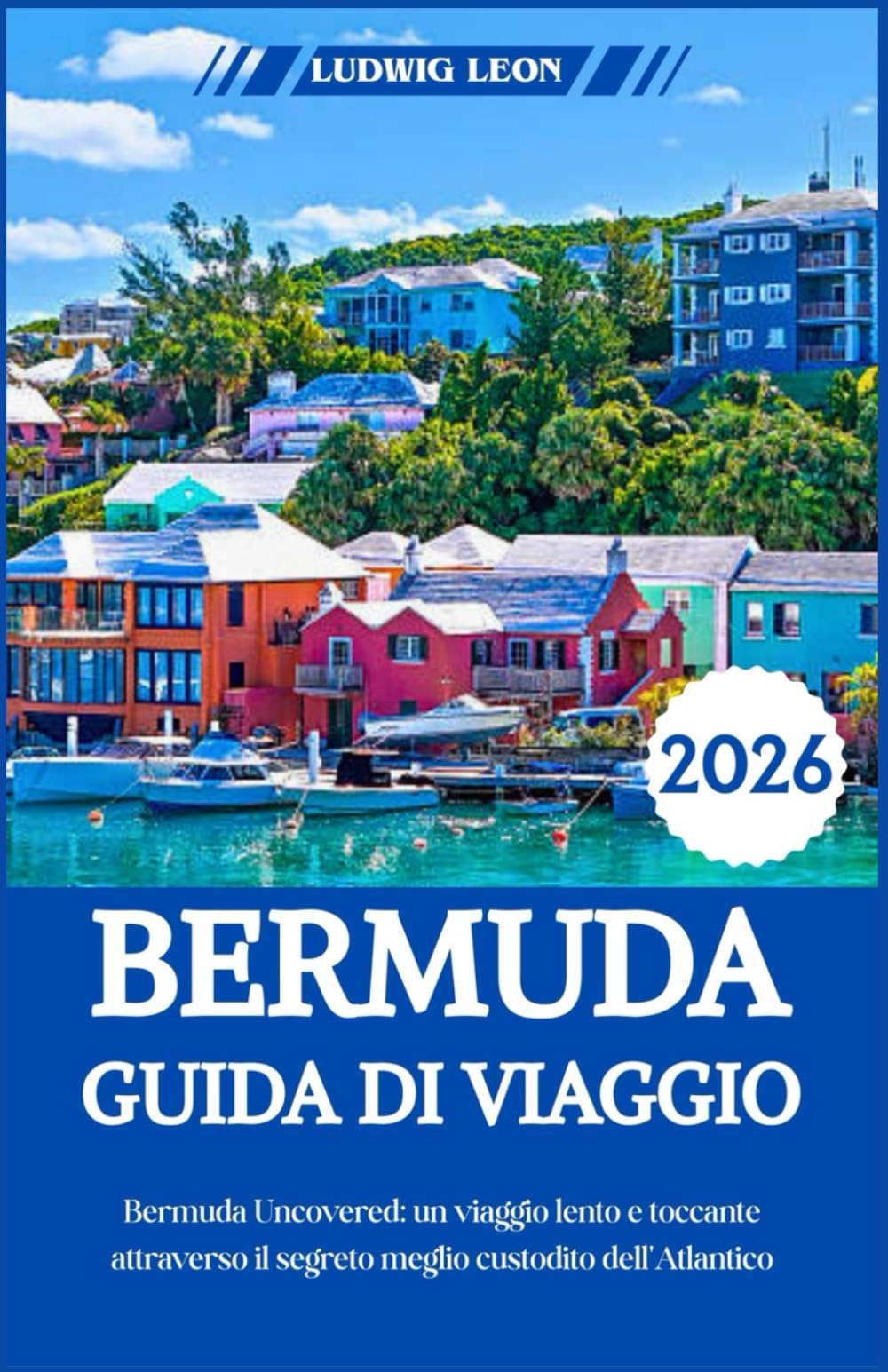 BERMUDA GUIDA DI VIAGGIO 2026: Bermuda Uncovered: un viaggio lento e toccante attraverso il segreto meglio custodito dell'Atlantico
