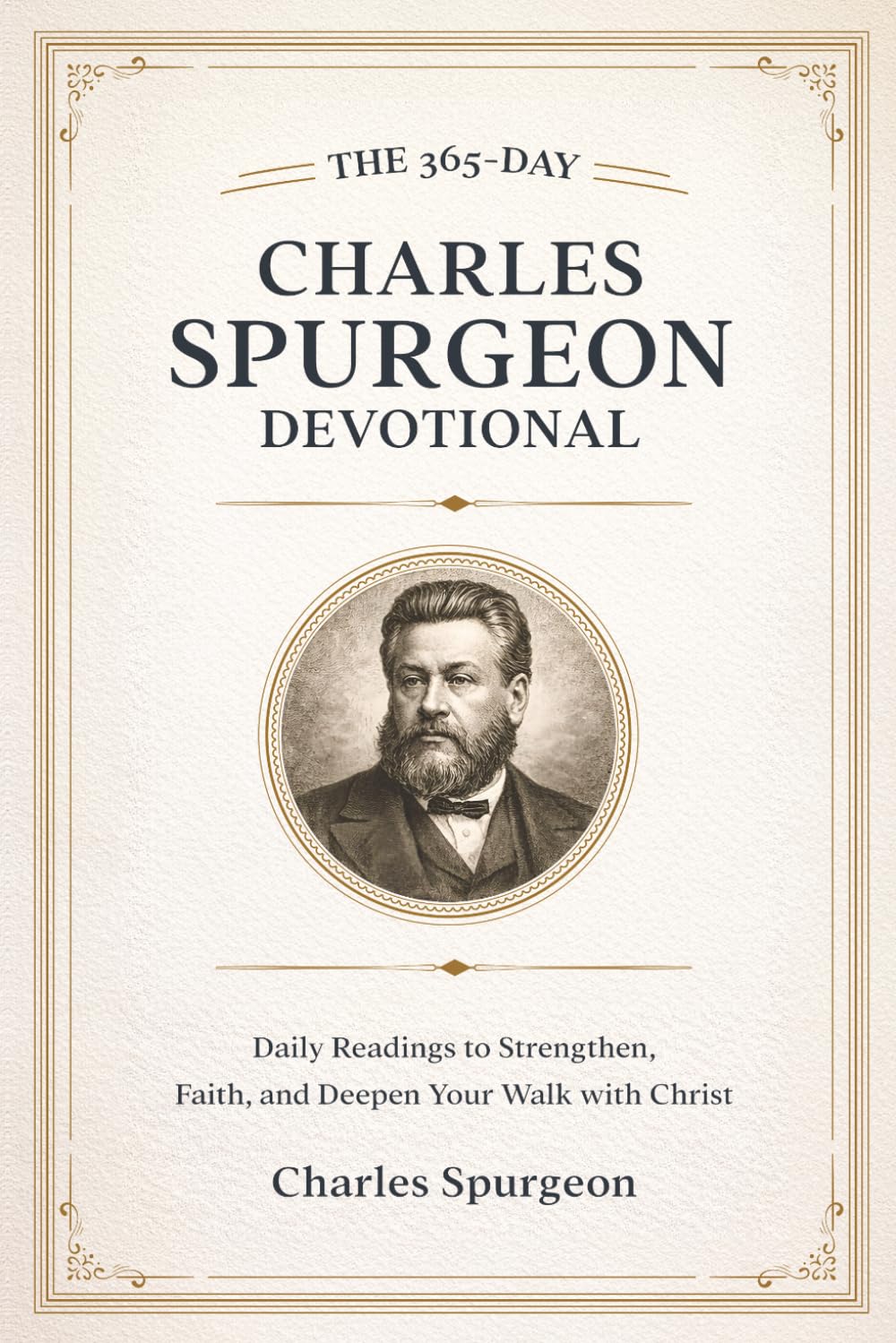 The 365-Day Charles Spurgeon Devotional: Daily Bible Readings, Prayers, and Faith-Building Devotions for Spiritual Growth and Christian Living