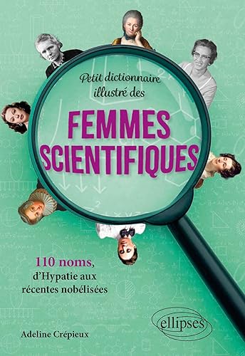Petit dictionnaire illustré des femmes scientifiques: 110 noms, d’Hypatie aux