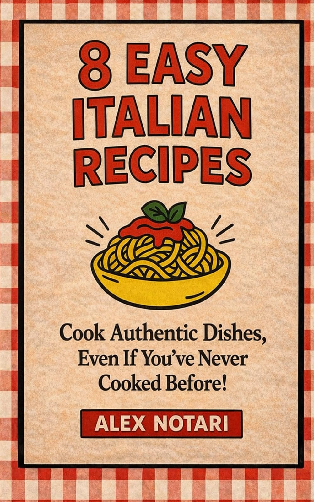 8 Easy Italian Recipes: Cook Authentic Dishes Even If You’ve Never Cooked Before
