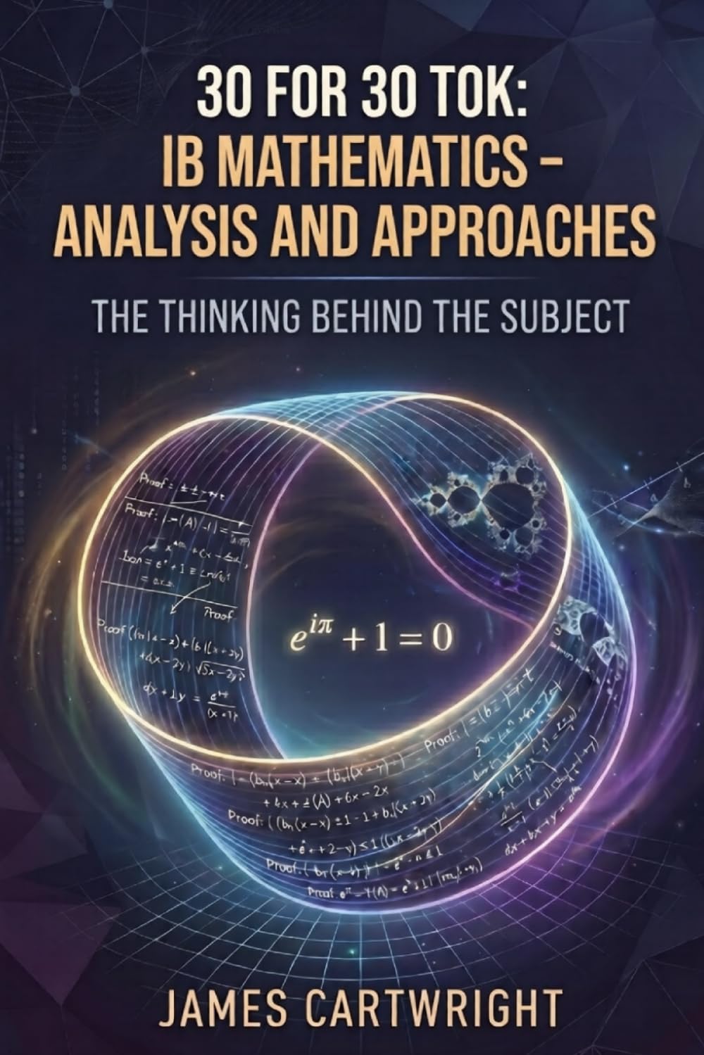 30 FOR 30 TOK: IB MATHEMATICS – ANALYSIS AND APPROACHES: THE THINKING BEHIND THE SUBJECT