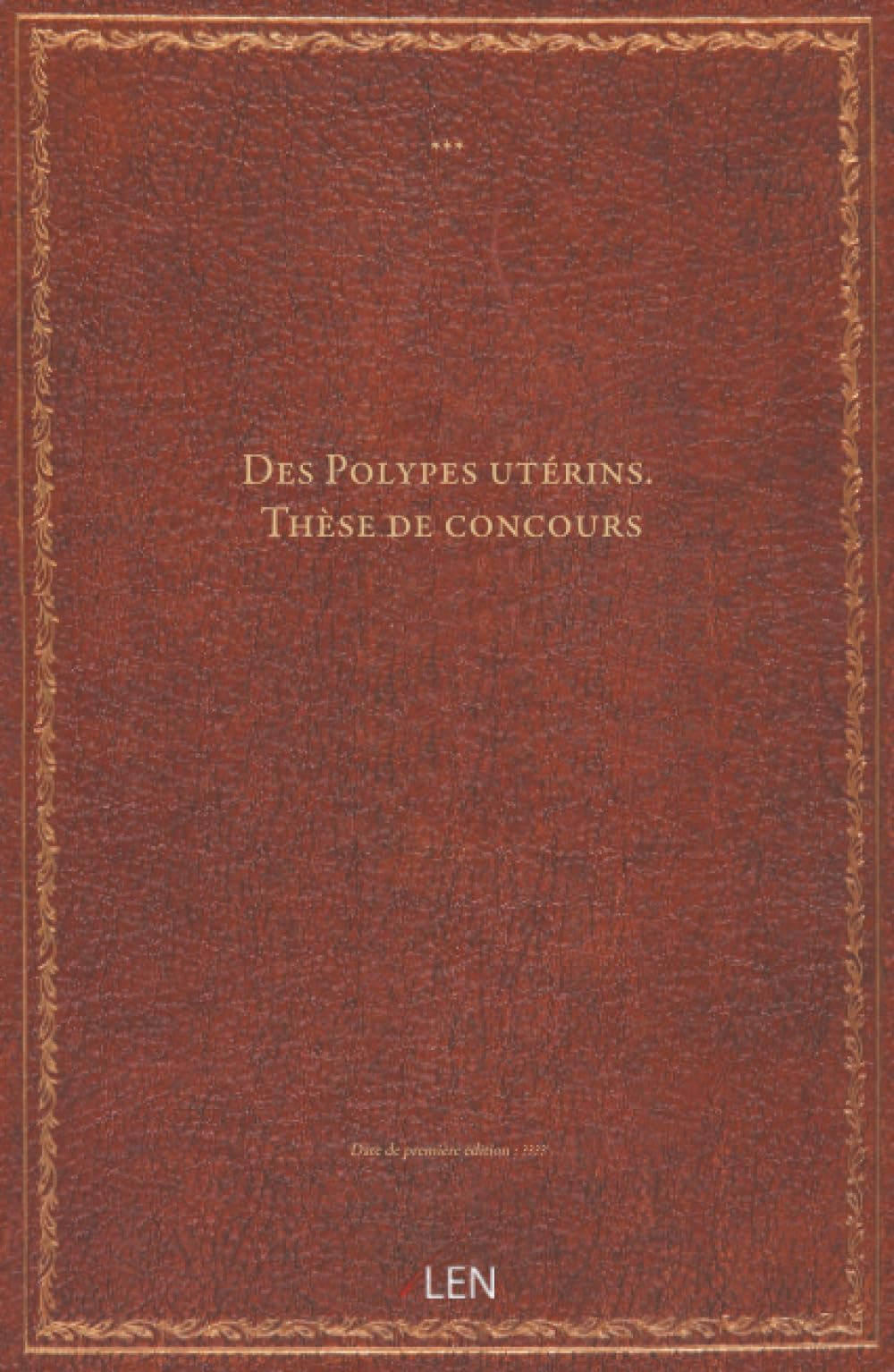 Des Polypes utérins. Thèse de concours...