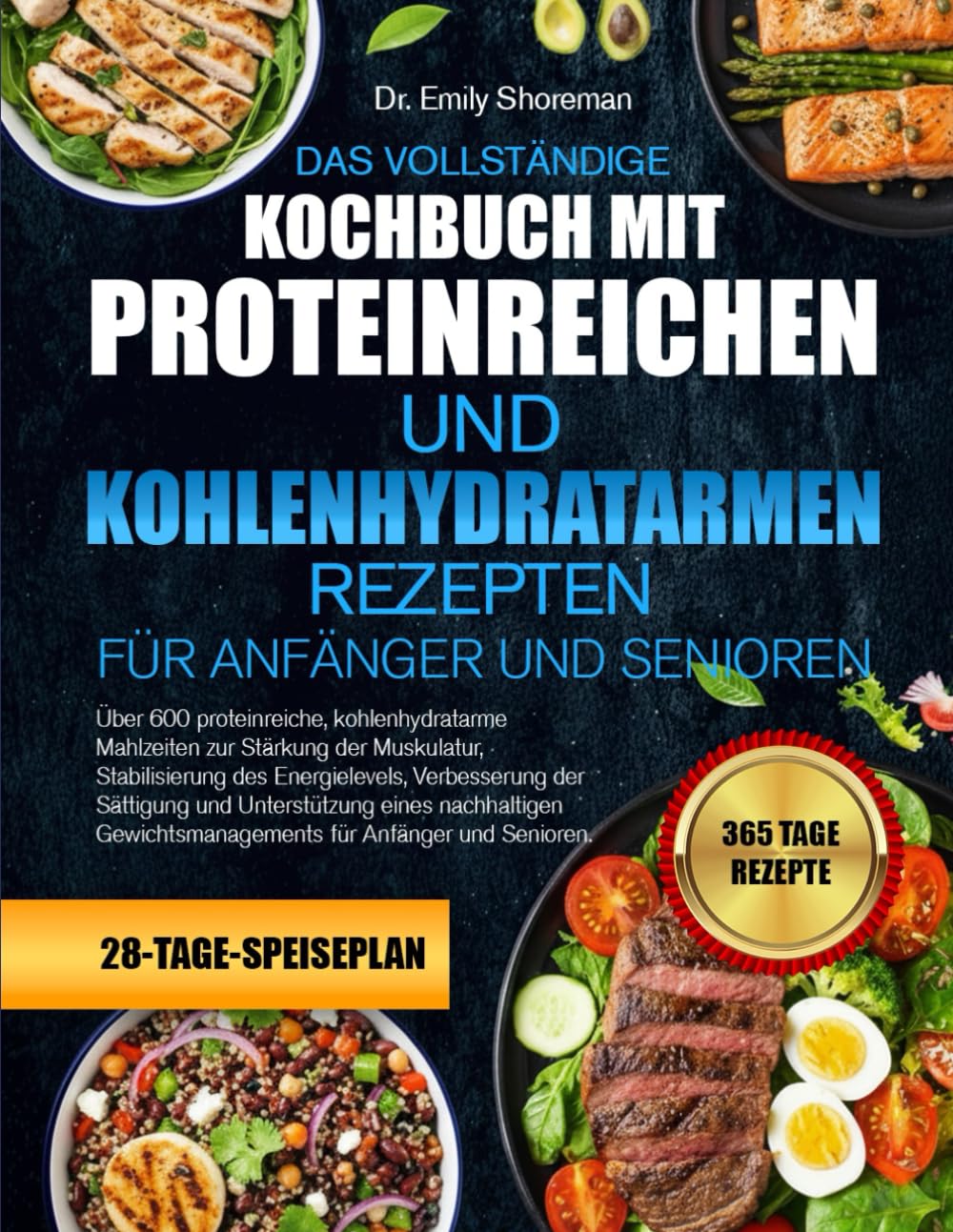 DAS VOLLSTÄNDIGE KOCHBUCH MIT PROTEINREICHEN UND KOHLENHYDRATARMEN REZEPTEN – FÜR ANFÄNGER UND SENIOREN