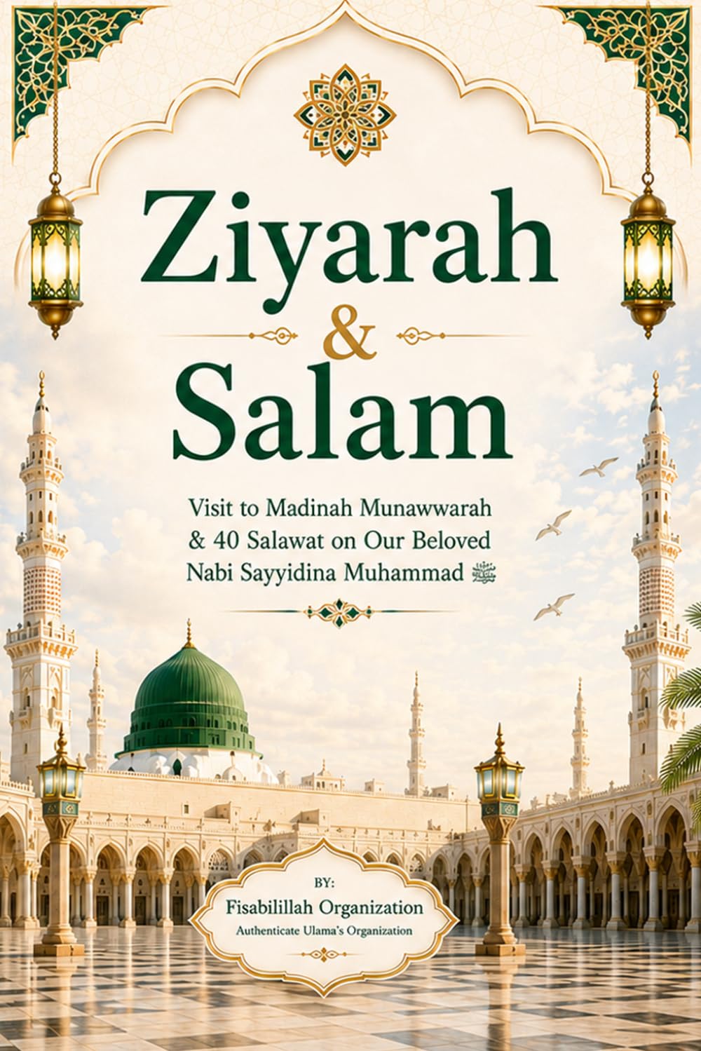 Ziyarah & Salam: Visit to Madinah Munawwarah & 40 Salwat on our beloved Nabi Sayyidina Muhammad( PBUH ): Volume 1 (Hajj & Umrah: Journey of Life Time - A Complete Guide for Hajj & Umrah)