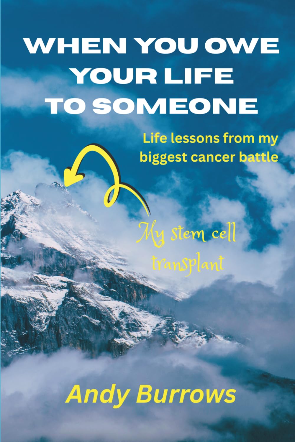 When You Owe Your Life to Someone: Life Lessons from my Biggest Cancer Battle