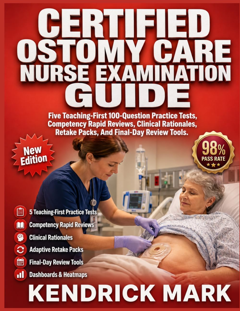 CERTIFIED OSTOMY CARE NURSE EXAMINATION GUIDE: Five Teaching-First 100-Question Practice Tests, Competency Rapid Reviews, Clinical Rationales, Retake Packs, And Final-Day Review Tools