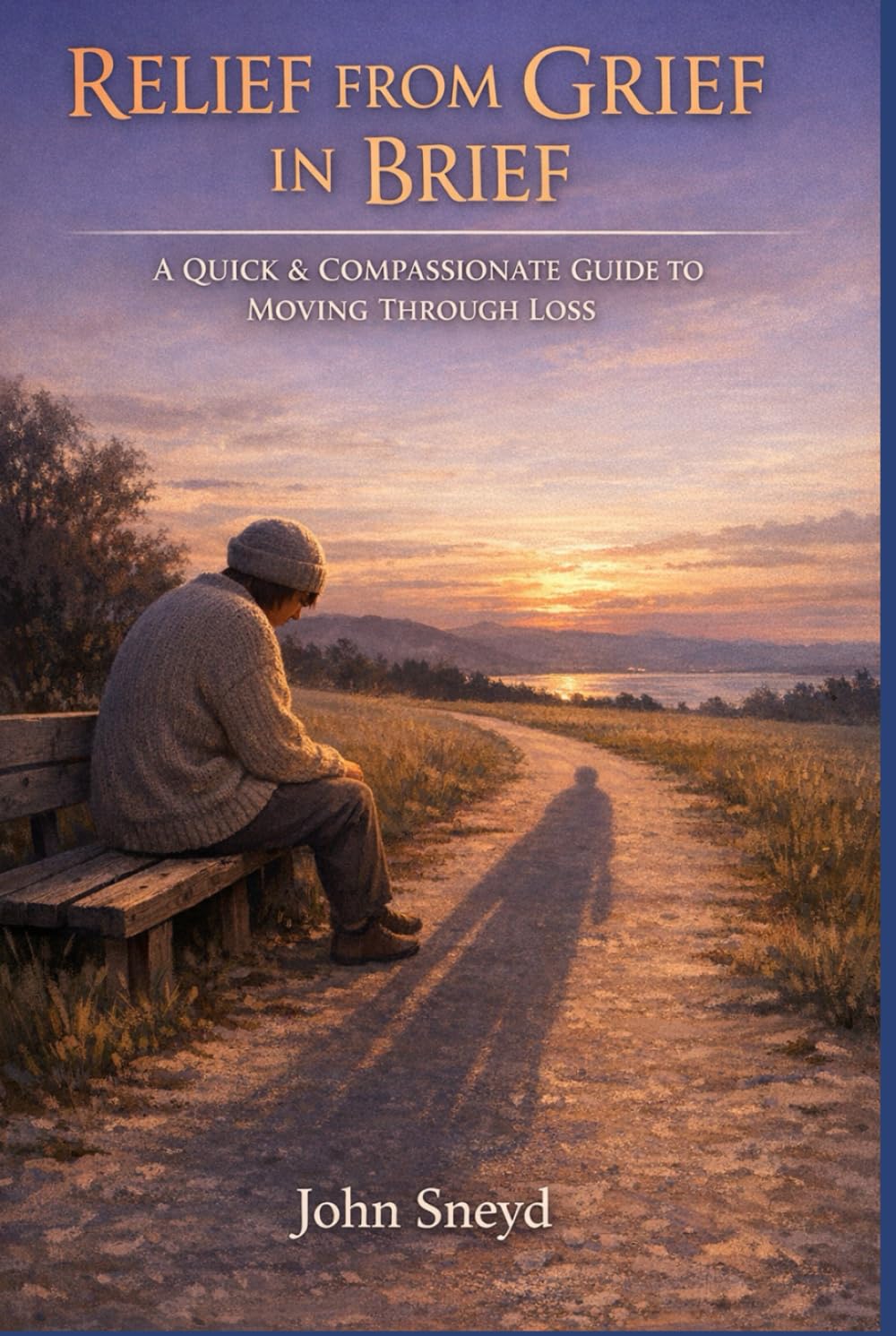 Relief From Grief In Brief: A Quick and Compassionate Guide to Moving Through Loss (Self Help And Self Work)