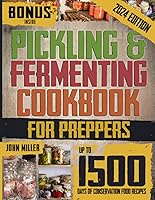 Vista 1 de Pickling & Fermenting Cookbook for Preppers Unlock up to 1500 Days of Preservation & Discover Easy Nutritious Recipes to Transform Your Pantry into