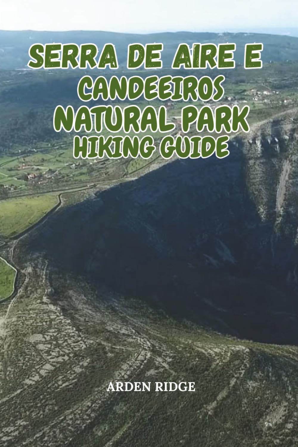 SERRA DE AIRE E CANDEEIROS NATURAL PARK HIKING GUIDE: Caves, Cliffs & Dinosaur Footprints in Central Portugal – Updated Edition 2025-2026: 83 (Trailblazers: Ultimate Hiking Adventures Series)