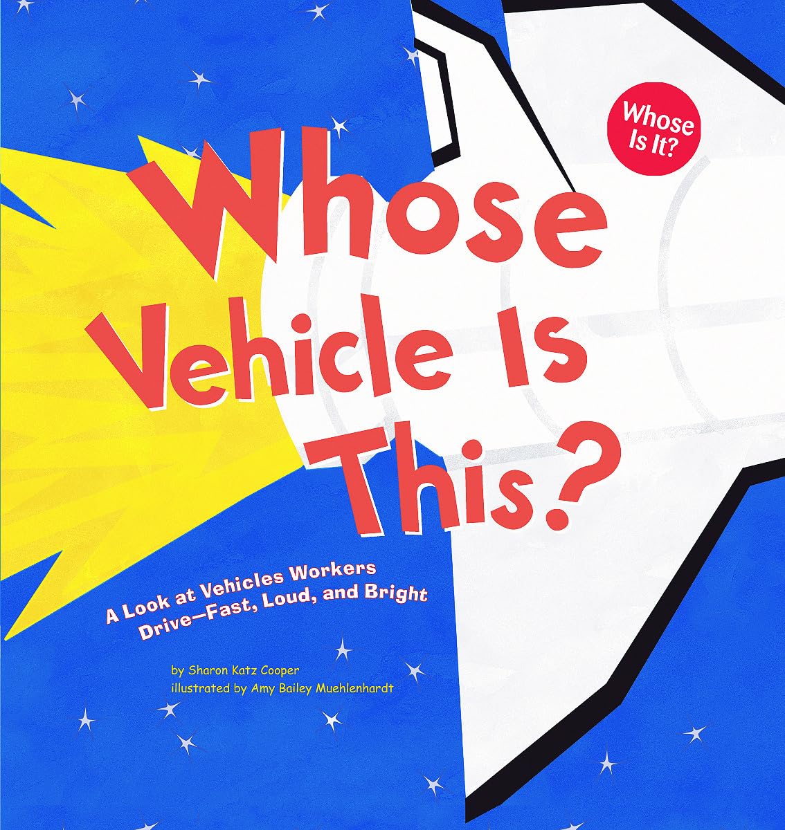 Whose Vehicle Is This?: A Look at Vehicles Workers Drive - Fast, Loud, and Bright (Whose Is It?: Community Workers) Paperback – Illustrated, December 31, 2005