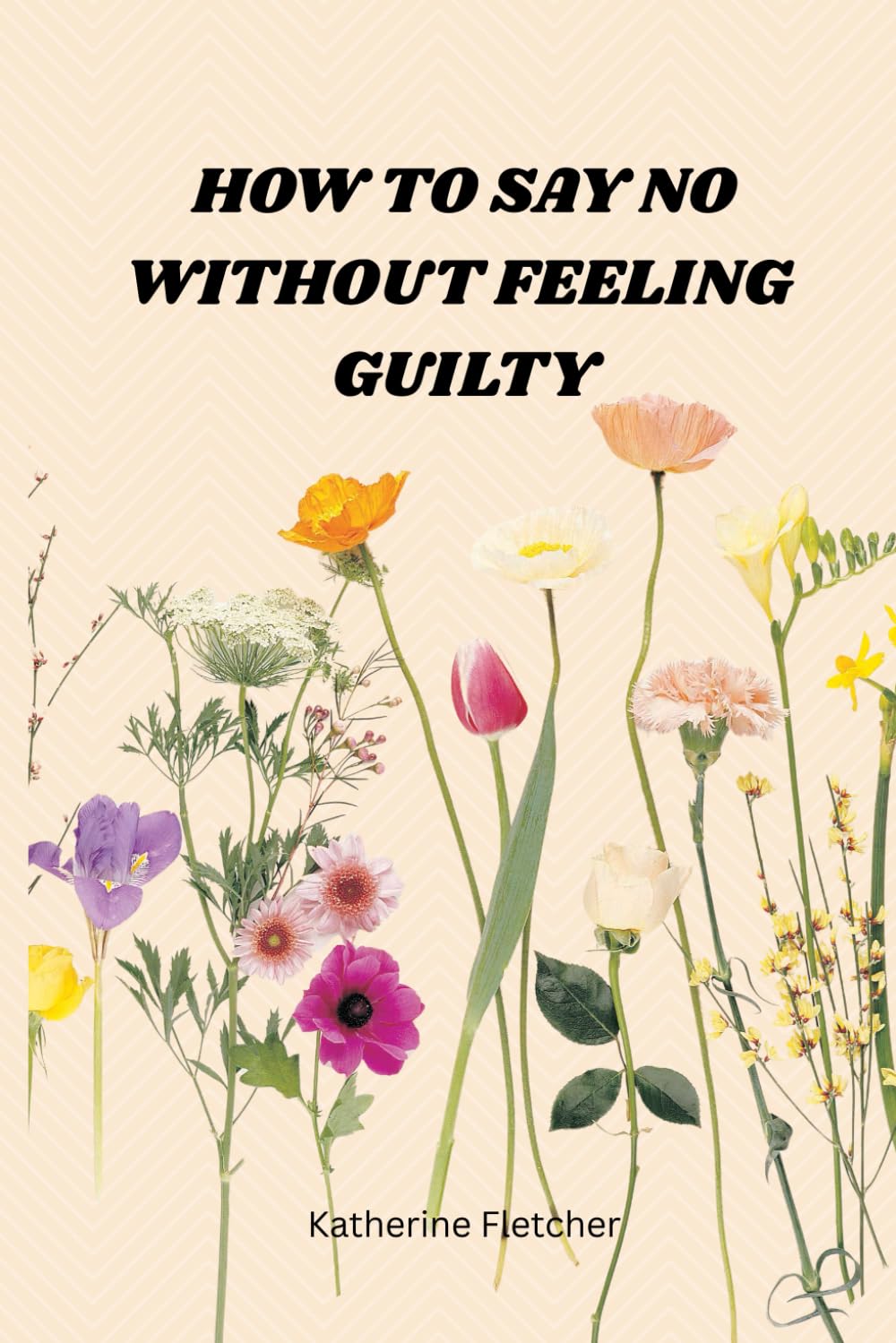 HOW TO SAY NO WITHOUT FEELING GUILTY