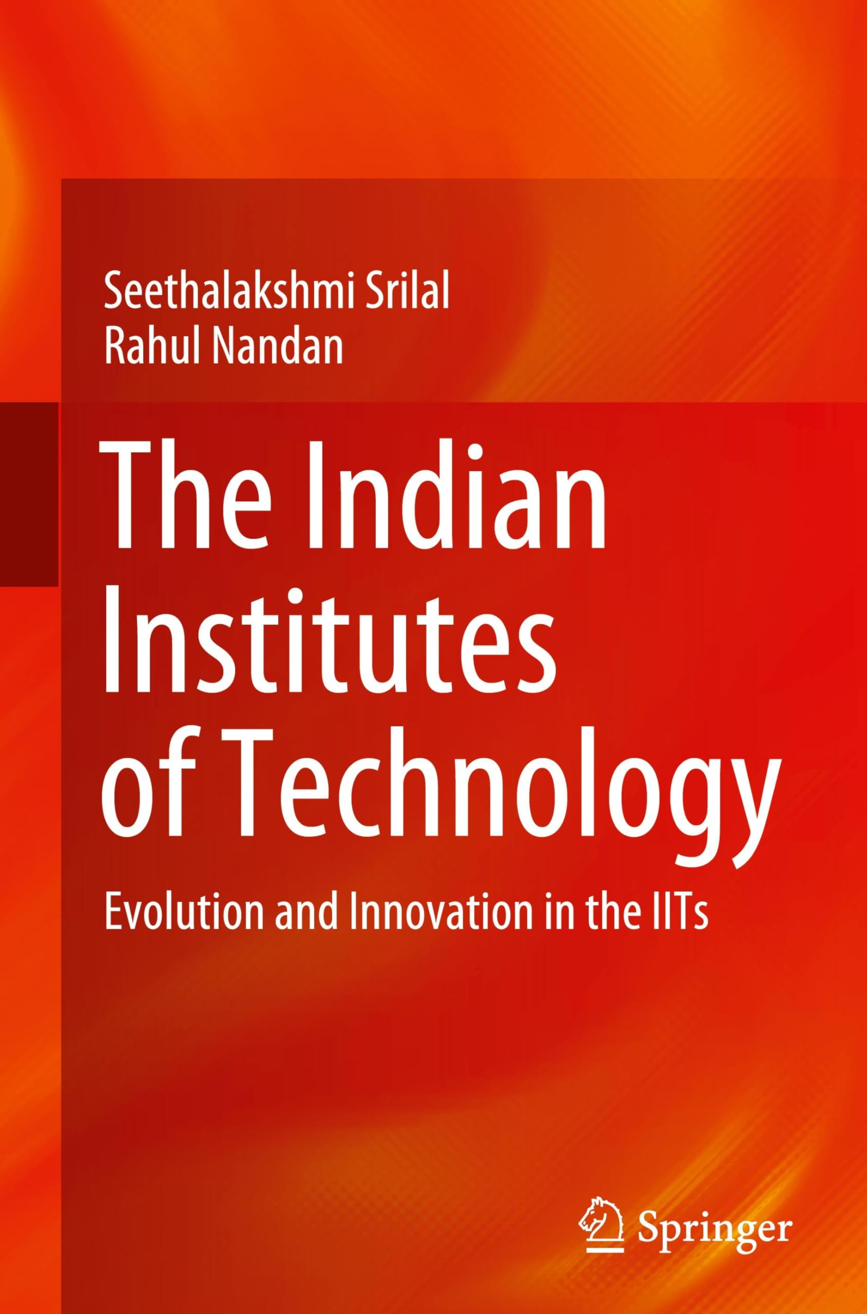 The Indian Institutes of Technology: Evolution and Innovation in the IITs