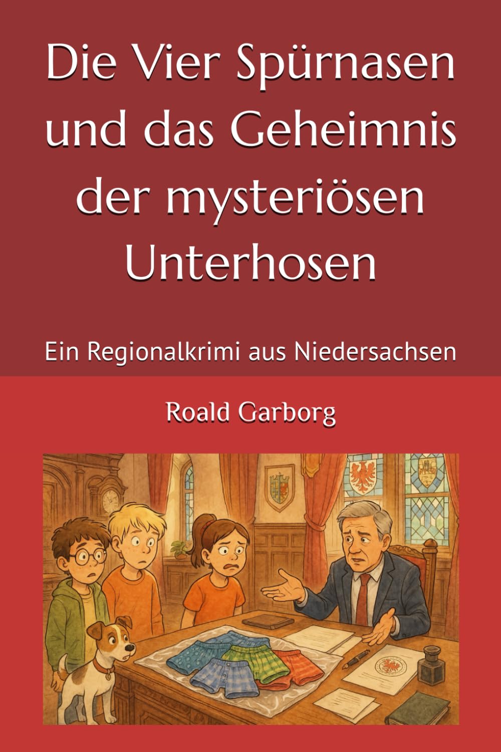 Die Vier Spürnasen und das Geheimnis der mysteriösen Unterhosen: Ein Regionalkrimi aus Niedersachsen