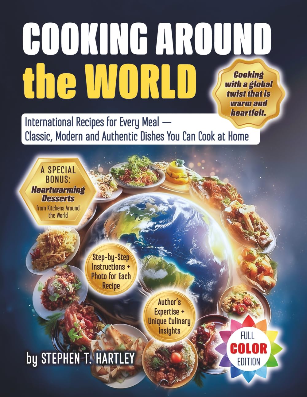 Cooking Around the World: International Recipes for Every Meal — Classic, Modern, and Authentic Dishes You Can Cook at Home